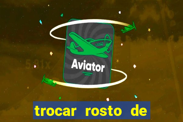 trocar rosto de video online